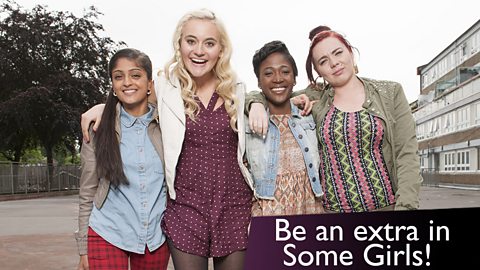 BBC Three - Some Girls - Be an Extra in Some Girls!