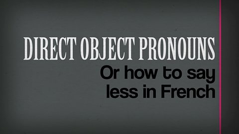 Animation about direct object pronouns. GCSE French
