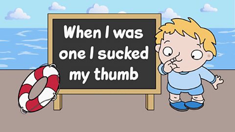 When I was one I sucked my thumb