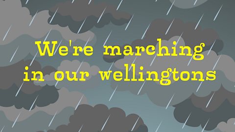 We're marching in our wellingtons 