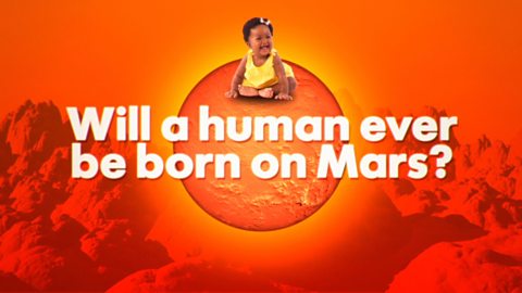 Will a human ever be born on Mars?