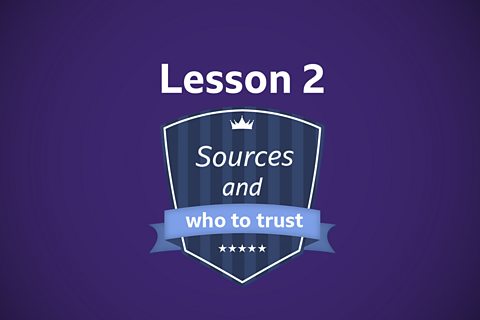 A graphic showing the words: Lesson 2 Sources and who to trust