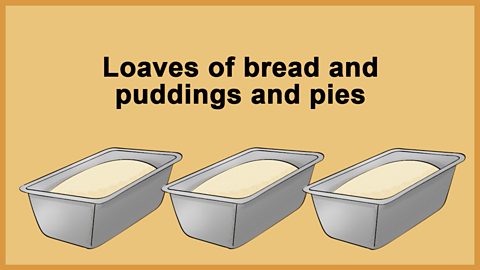 Loaves of bread and puddings and pies