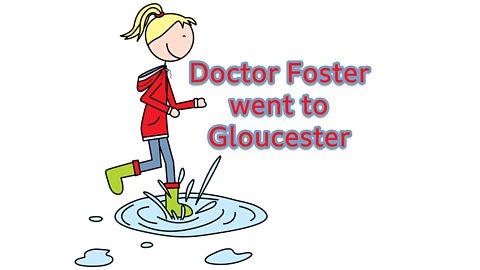 Doctor Foster went to Gloucester