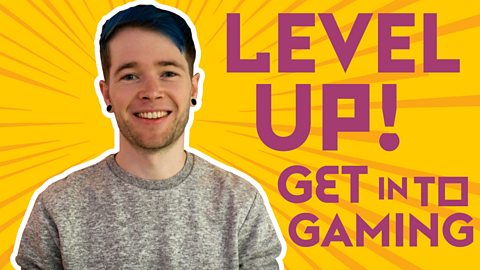 Level Up! Get into gaming