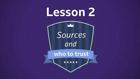 Lesson 2: Sources and who to trust