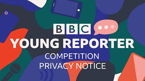 ý Young Reporter Competition: Privacy Notice