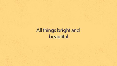 All things bright and beautiful