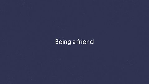 Being a friend