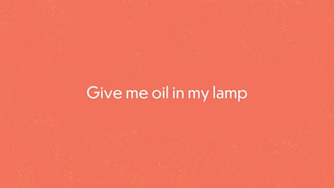 Give me oil in my lamp