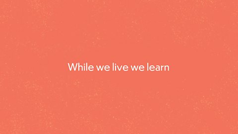 While we live we learn