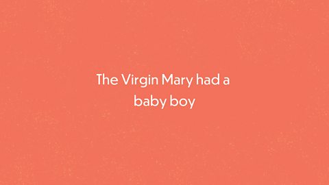 The Virgin Mary had a baby boy