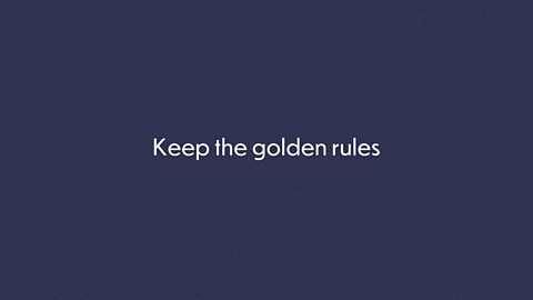 Keep the golden rules