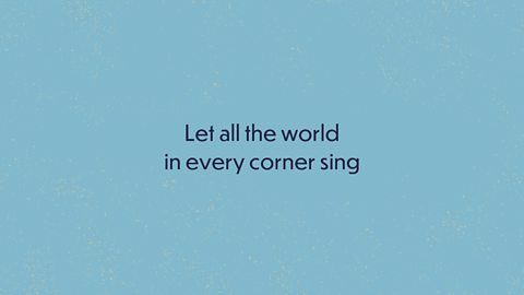 Let all the world in every corner sing