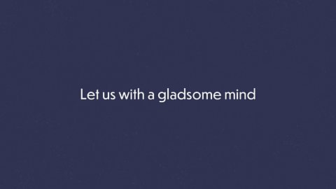 Let us with a gladsome mind