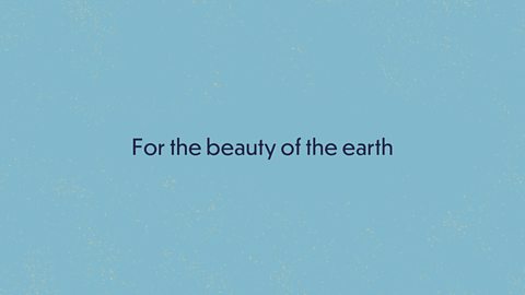 For the beauty of the earth