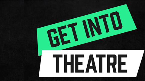 Get into theatre