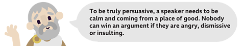 A picture of Aristotle with a speech bubble that reads 'To be truly persuasive, a speaker needs to be calm and coming from a place of good. Nobody can win an argument if they are angry, dismissive or insulting.'