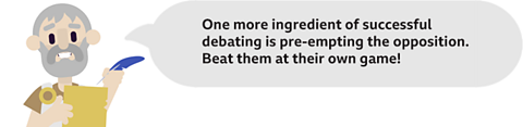 A picture of Aristotle with a speech bubble saying 'One more ingredient of successful debating is pre-empting the opposition. Beat them at their own game!'