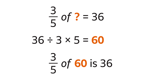 Three fifths of question mark equals thirty-six. Thirty-six divided by three multiplied by five equals sixty. Three fifths of sixty is thirty-six.