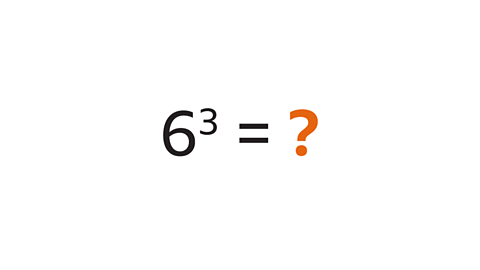 Six cubed equals a highlighted question mark.