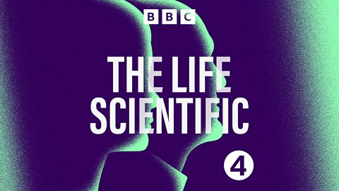 fusión Patético Sin sentido BBC Radio 4 - The Life Scientific - Downloads