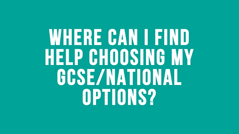 Where can I find help choosing my GCSE or Nationals options?