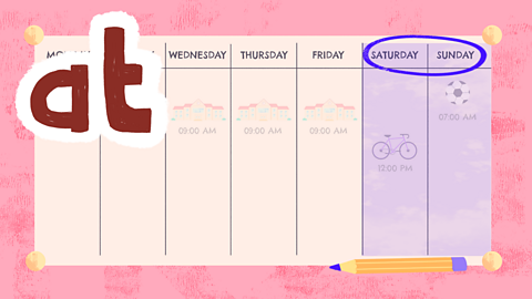 Weekly calendar highlighting the weekend, with word 'at' next to it.
