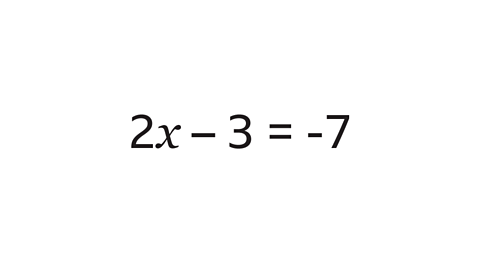 Two x minus three equals minus seven.