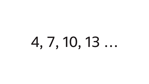 A sequence with the terms four, seven, ten, thirteen.