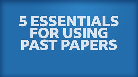 5 essentials for using past papers