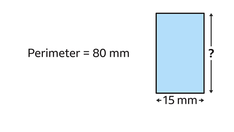 An image of a rectangle. The length of the rectangle has been labelled as question mark. The width of the rectangle has been labelled as fifteen millimetres. Written left: perimeter equals eight millimetres.