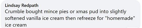 Facebook comment: Crumble bought mince pies or xmas pud into slightly softened vanilla ice cream then refreeze for "homemade" ice cream