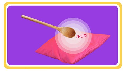 Hitting a pillow with a spoon makes a quiet thud.