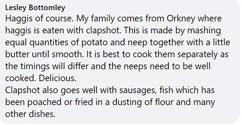 Haggis of course. My family comes from Orkney where haggis is eaten with clapshot. This is made by mashing equal quantities of potato and neep together with a little butter until smooth. It is best to cook them separately as the timings will differ and the neeps need to be well cooked. Delicious. Clapshot also goes well with sausages, fish which has been poached or fried in a dusting of flour and many other dishes.