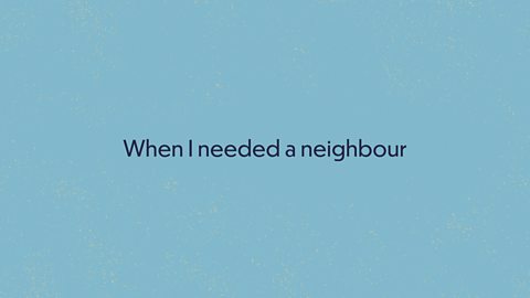 When I needed a neighbour