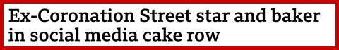 Ex-Coronation Street star and baker in social media cake row.