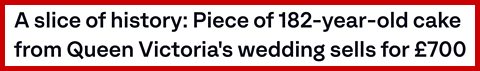 A slice of history: Piece of 182-year-old cake from Queen Victoria's wedding sells for £700.