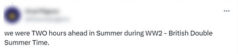 A tweet saying that in Summer during World War 2 clocks went 2 hours ahead - Known as British Double Summer Time