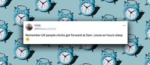 A tweet on a blue background with alarm clocks on it - the tweet says 'Remember UK people, clocks got forward at 2am. Loose an hours sleep'