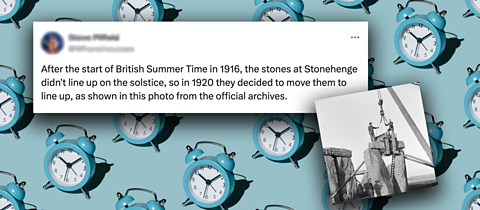 A tweet on a blue background with alarm clocks on it - the tweet says 'After the start of British Summer Time in 1916, the stones at Stonehenge didn't line up on the solstice, so in 1920 they decided to move them to line up, as shown in this photo from the official archives.' There is also a black and white photograph of some people working on Stonehenge with a crane.