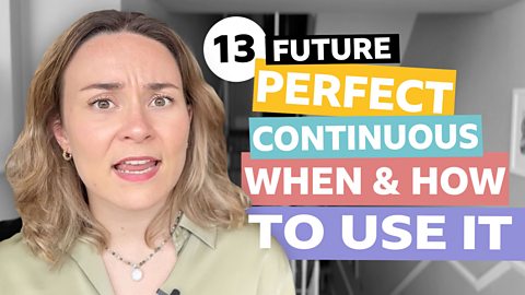 BBC Learning English - Tenses with Georgie / Future perfect continuous