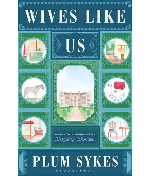 Bloomsbury The novel Wives Like Us by Plum Sykes is a satirical comedy of manners about super-rich women who live in the Cotswolds (Credit: Bloomsbury)