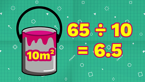 A tin of paint marked 10 square metres. 65 divided by 10 equals 6.5.