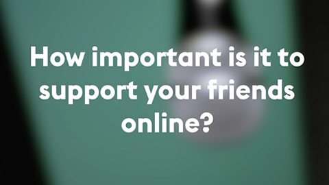 How to support your friends online