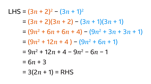 LHS = (3n + 2)^2 − (3n + 1)^2=(3n + 2)(3n + 2) − (3n + 1)(3n +1) = (9n^2 + 6n + 6n + 4) − (9n^2 + 3n + 3n + 1)=(9n^2 + 12n + 4 ) − (9n^2 + 6n + 1) = 9n^2 + 12n + 4 − 9n^2 − 6n − 1 =6n + 3= 3(2n+1) = RHS .