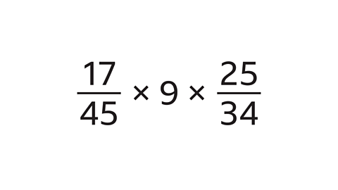 17 over 45 multiplied by 9 multiplied by 25 over 34