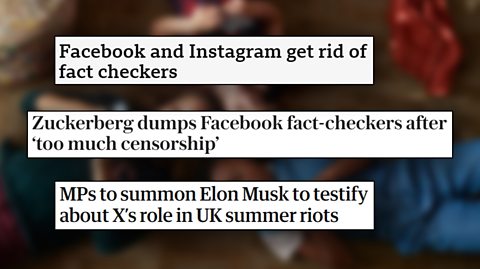 Headlines from various news outlets reading Facebook and Instagram get rid of fact checkers, Zuckerberg dumps Facebook fact-checkers after 'too much censorship' and MPs to summon Elon Musk to testify about X's role in UK summer riots