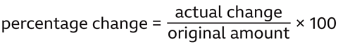 percentage change = (actual change) / (original amount) × 100 