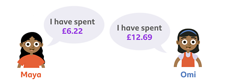 Maya saying she has spent £6.22 and Omi saying she has spent £12.69